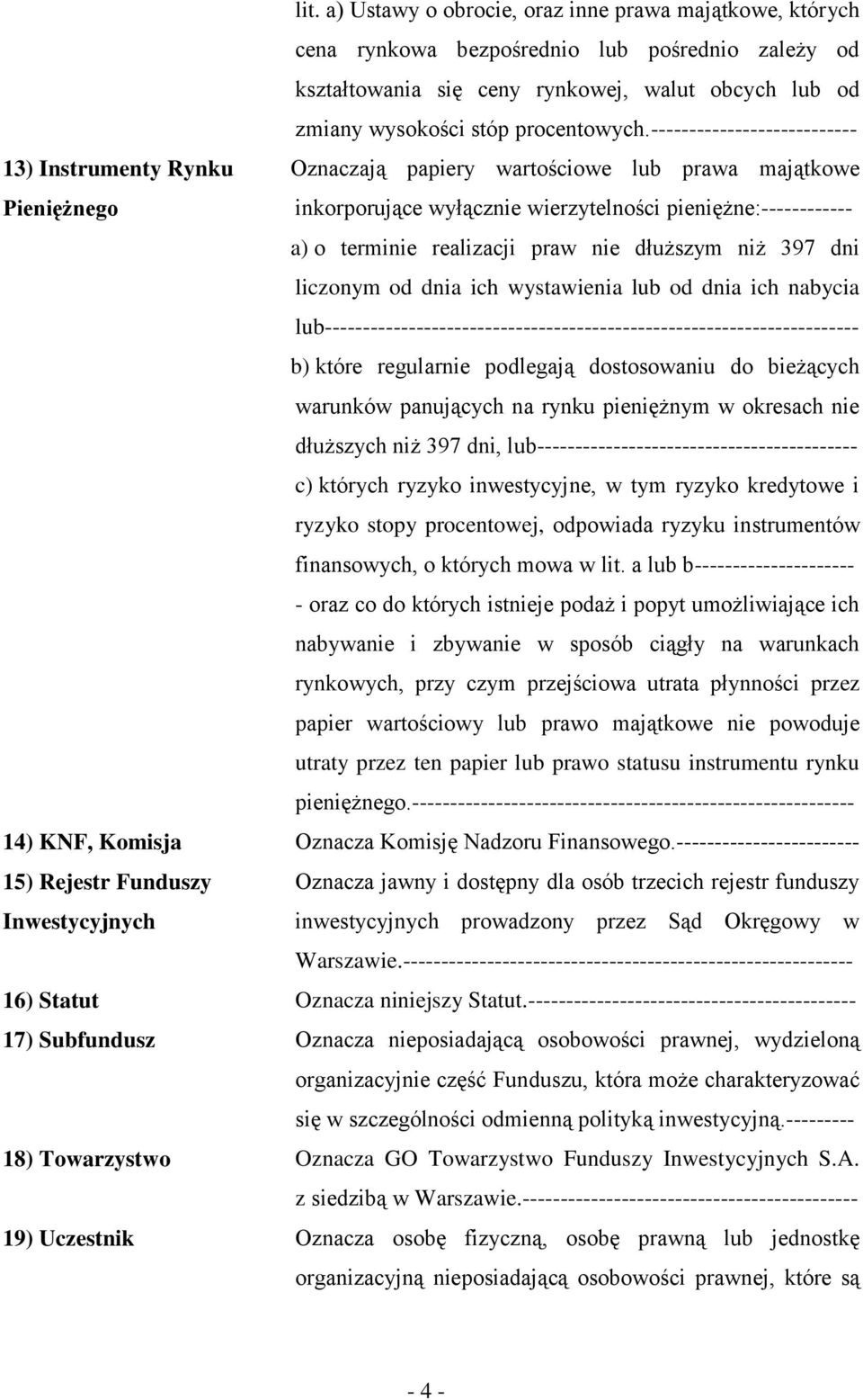 praw nie dłuższym niż 397 dni liczonym od dnia ich wystawienia lub od dnia ich nabycia lub---------------------------------------------------------------------- b) które regularnie podlegają