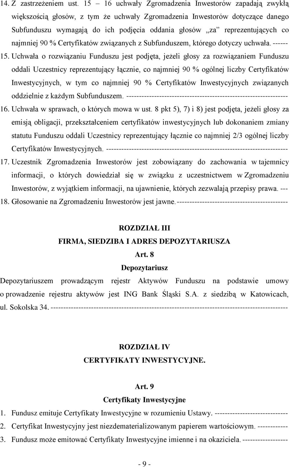 reprezentujących co najmniej 90 % Certyfikatów związanych z Subfunduszem, którego dotyczy uchwała. ------ 15.