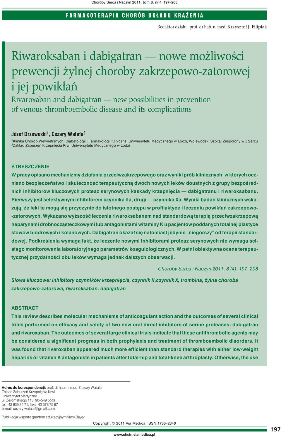 disease and its complications Józef Drzewoski 1, Cezary Watała 2 1 Klinika Chorób Wewnętrznych, Diabetologii i Farmakologii Klinicznej Uniwersytetu Medycznego w Łodzi, Wojewódzki Szpital Zespolony w