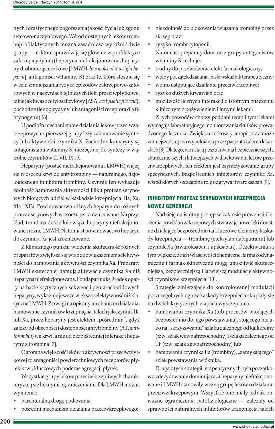 drobnocząsteczkowe [LMWH, low molecular weight heparin], antagoniści witaminy K) oraz te, które stosuje się w celu zmniejszania ryzyka epizodów zakrzepowo-zatorowych w naczyniach tętniczych (leki