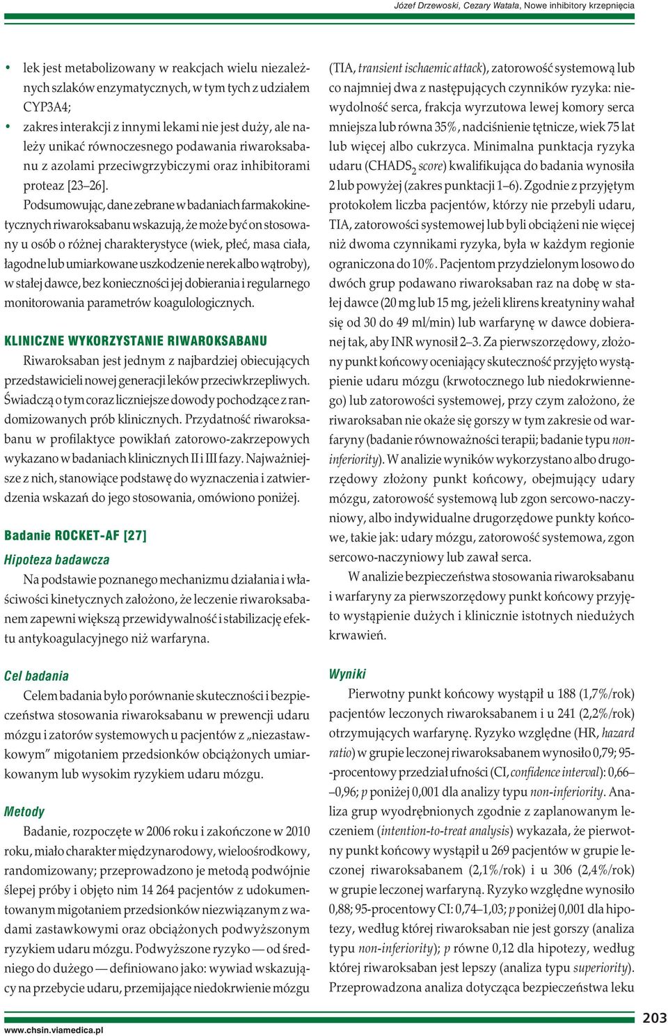 Podsumowując, dane zebrane w badaniach farmakokinetycznych riwaroksabanu wskazują, że może być on stosowany u osób o różnej charakterystyce (wiek, płeć, masa ciała, łagodne lub umiarkowane