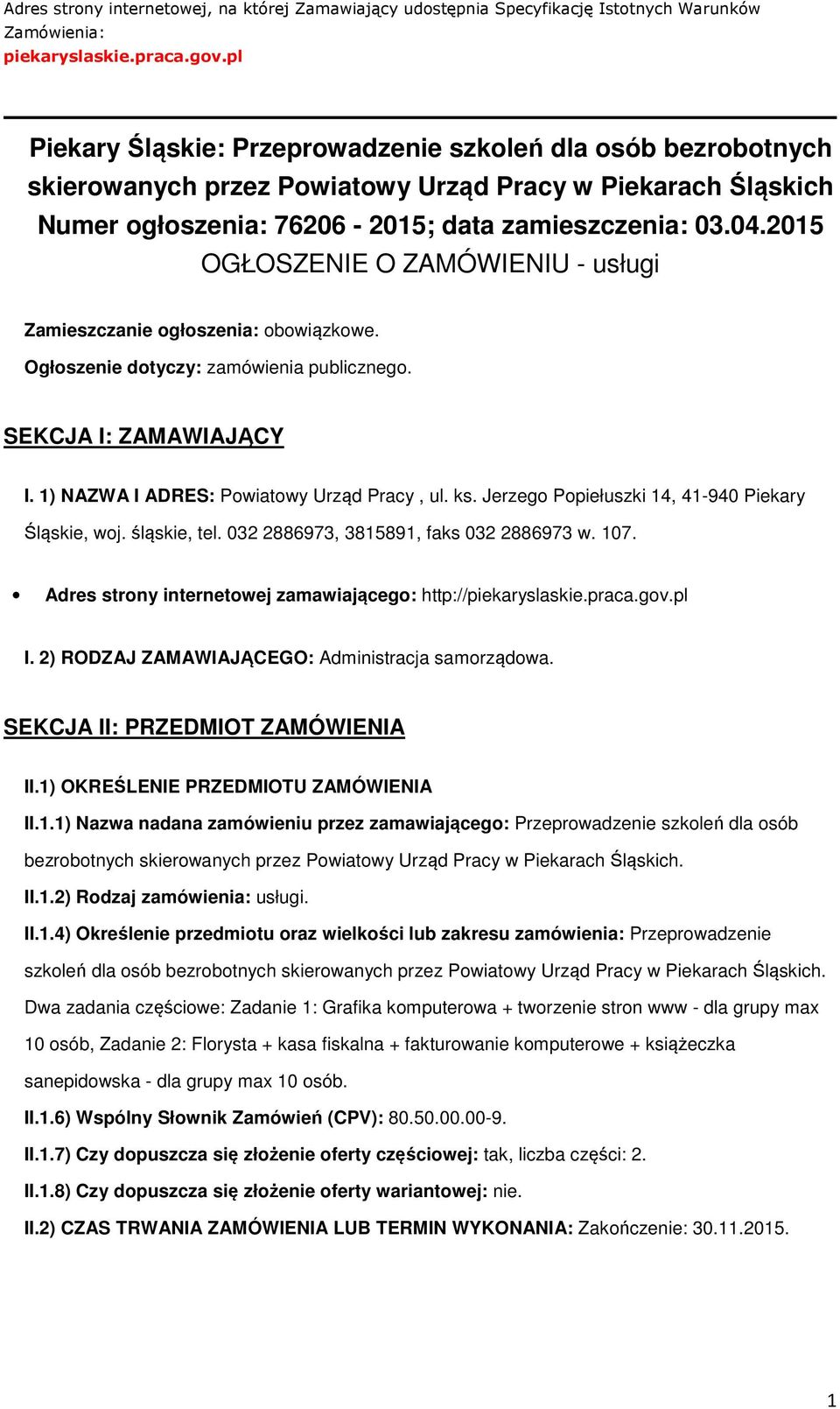 2015 OGŁOSZENIE O ZAMÓWIENIU - usługi Zamieszczanie głszenia: bwiązkwe. Ogłszenie dtyczy: zamówienia publiczneg. SEKCJA I: ZAMAWIAJĄCY I. 1) NAZWA I ADRES: Pwiatwy Urząd Pracy, ul. ks.