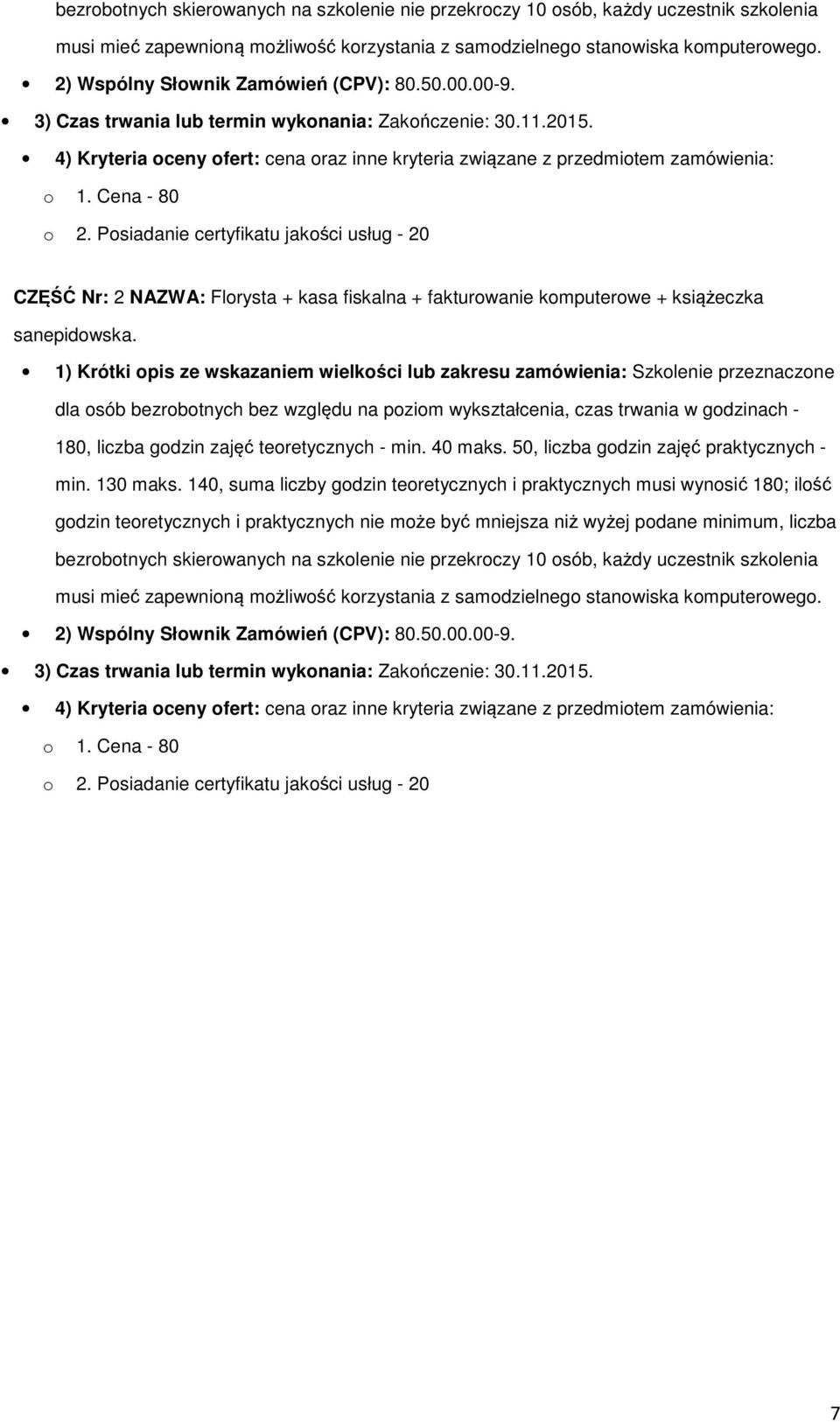 Psiadanie certyfikatu jakści usług - 20 CZĘŚĆ Nr: 2 NAZWA: Flrysta + kasa fiskalna + fakturwanie kmputerwe + książeczka sanepidwska.