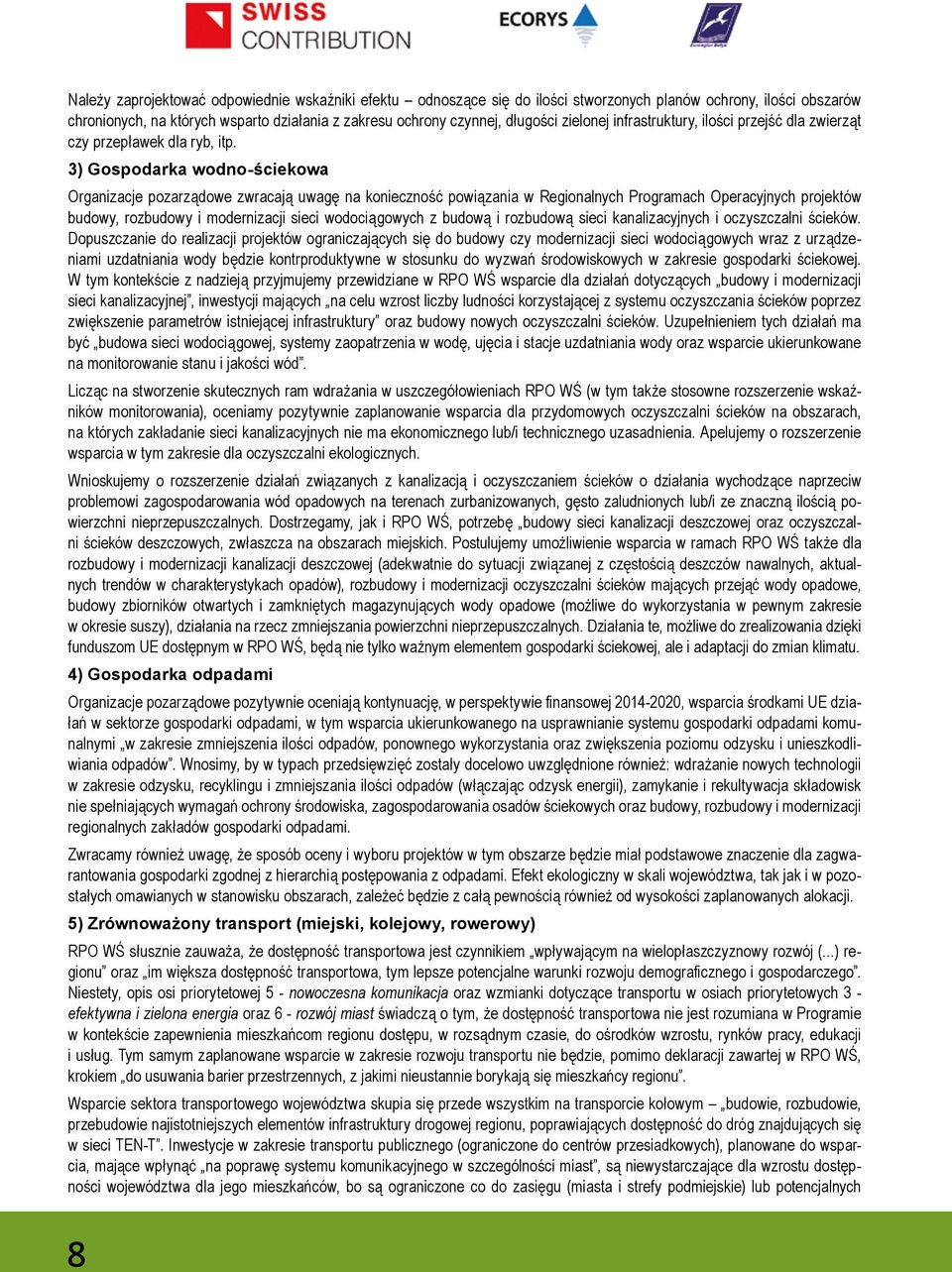 3) Gospodarka wodno-ściekowa Organizacje pozarządowe zwracają uwagę na konieczność powiązania w Regionalnych Programach Operacyjnych projektów budowy, rozbudowy i modernizacji sieci wodociągowych z