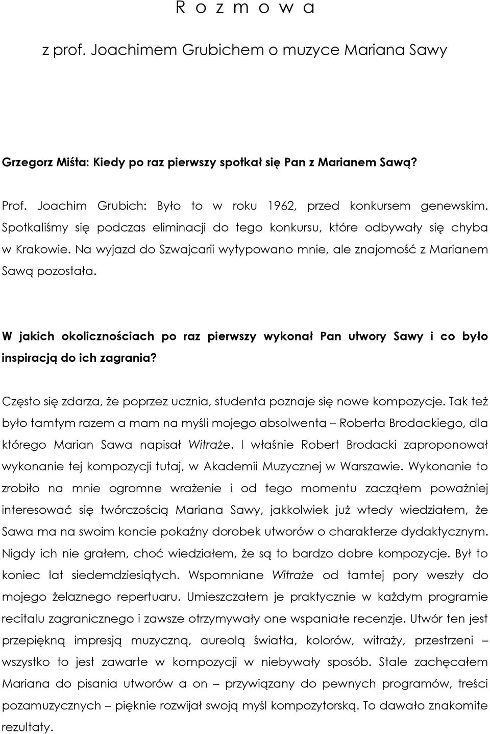 Na wyjazd do Szwajcarii wytypowano mnie, ale znajomość z Marianem Sawą pozostała. W jakich okolicznościach po raz pierwszy wykonał Pan utwory Sawy i co było inspiracją do ich zagrania?