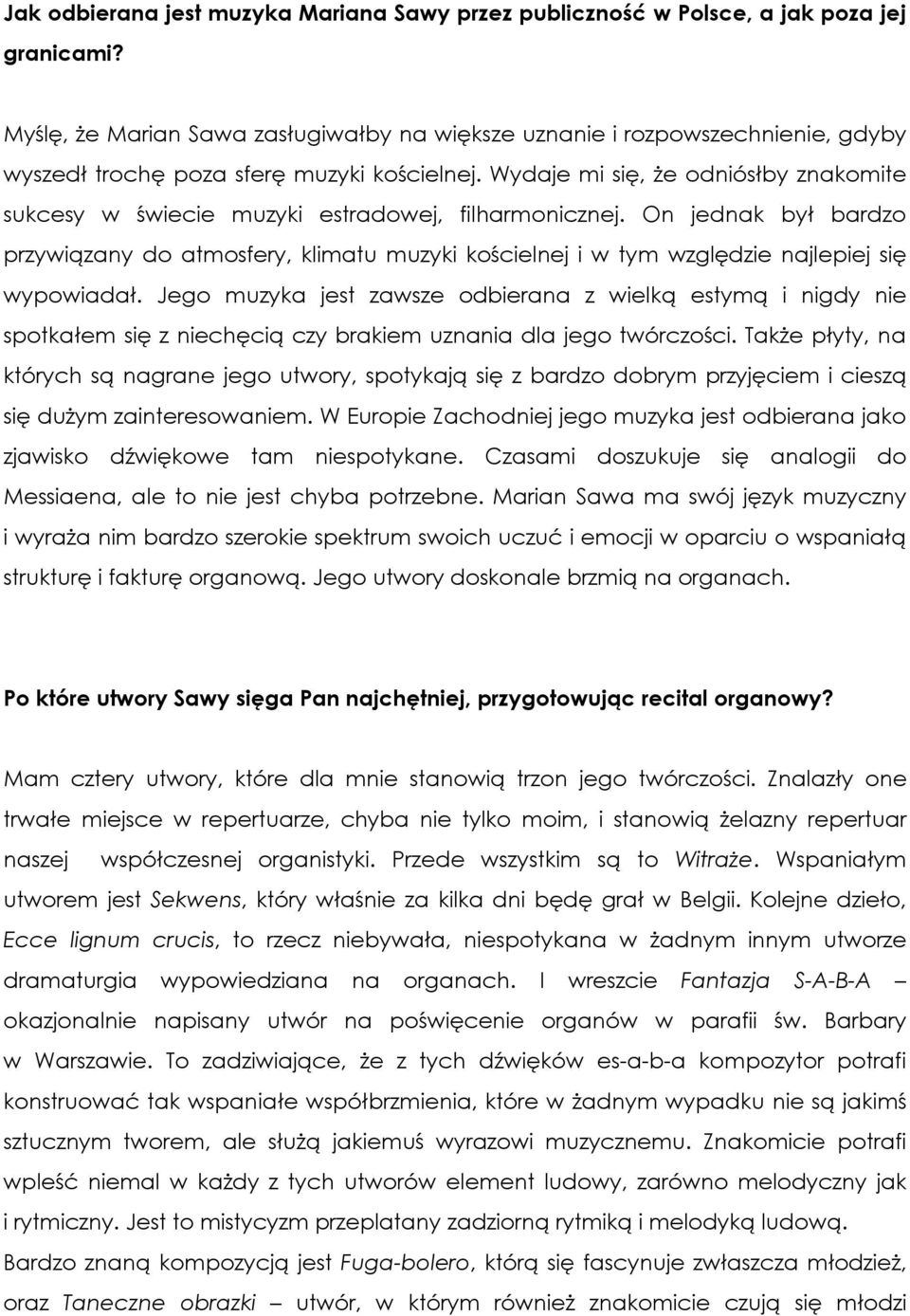 Wydaje mi się, że odniósłby znakomite sukcesy w świecie muzyki estradowej, filharmonicznej.