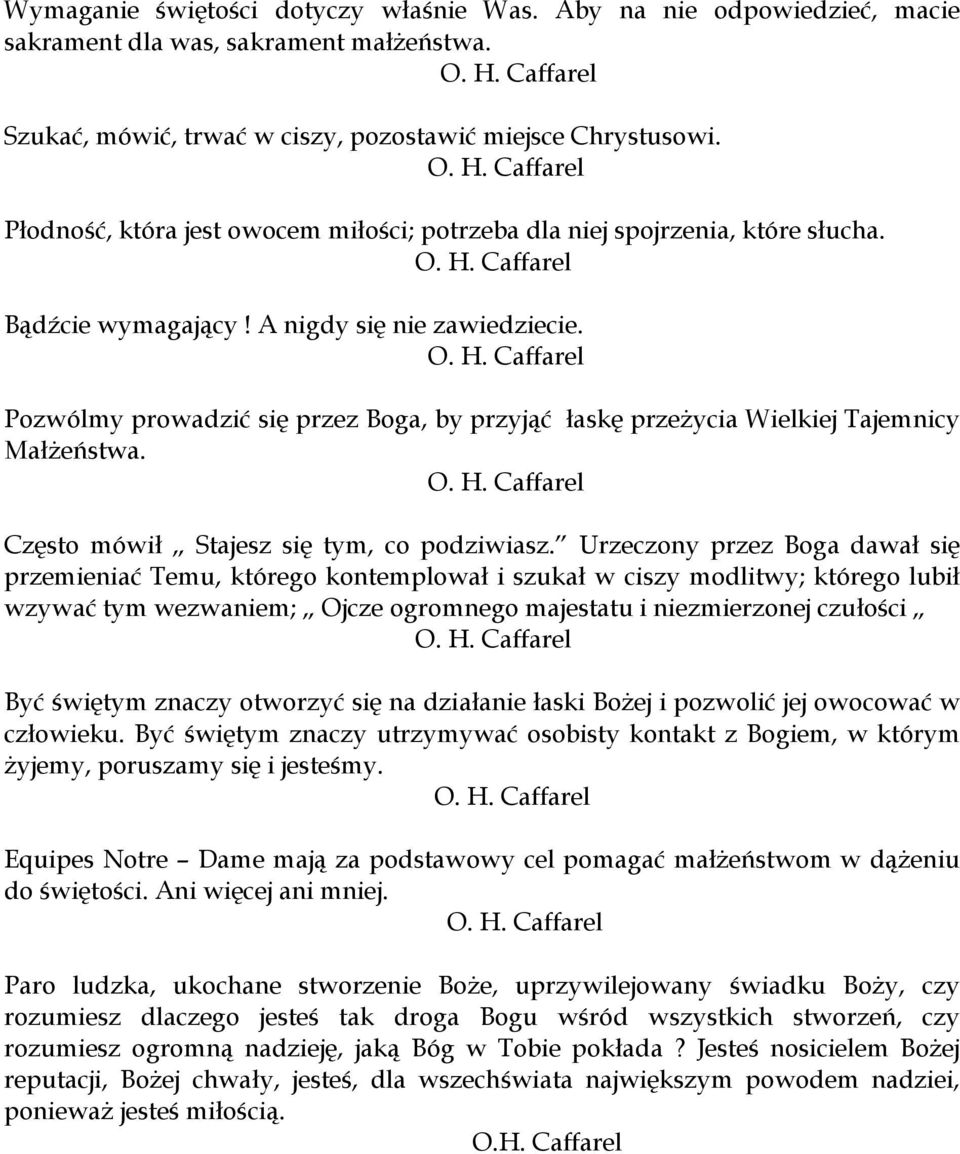 Pozwólmy prowadzić się przez Boga, by przyjąć łaskę przeżycia Wielkiej Tajemnicy Małżeństwa. Często mówił Stajesz się tym, co podziwiasz.