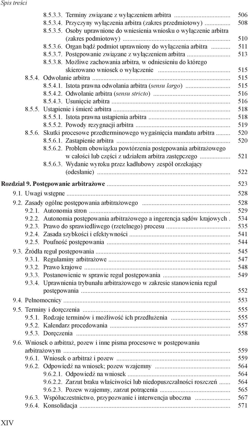 .. 515 8.5.4. Odwołanie arbitra... 515 8.5.4.1. Istota prawna odwołania arbitra (sensu largo)... 515 8.5.4.2. Odwołanie arbitra (sensu stricto)... 516 8.5.4.3. Usunięcie arbitra... 516 8.5.5. Ustąpienie i śmierć arbitra.