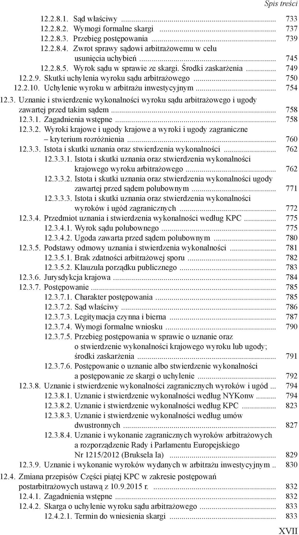 Uznanie i stwierdzenie wykonalności wyroku sądu arbitrażowego i ugody zawartej przed takim sądem... 758 12.3.1. Zagadnienia wstępne... 758 12.3.2. Wyroki krajowe i ugody krajowe a wyroki i ugody zagraniczne kryterium rozróżnienia.
