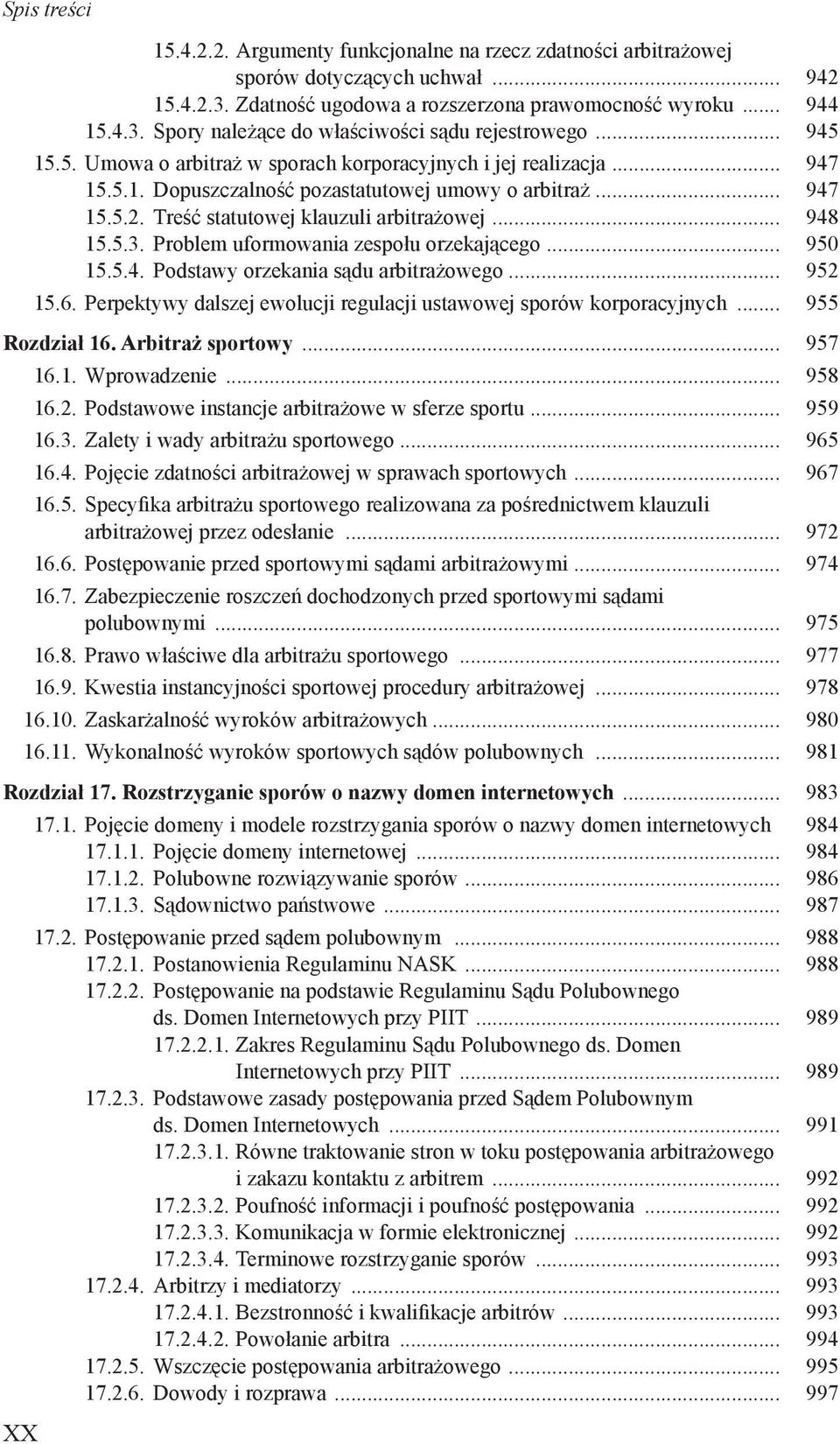Problem uformowania zespołu orzekającego... 950 15.5.4. Podstawy orzekania sądu arbitrażowego... 952 15.6. Perpektywy dalszej ewolucji regulacji ustawowej sporów korporacyjnych... 955 Rozdział 16.