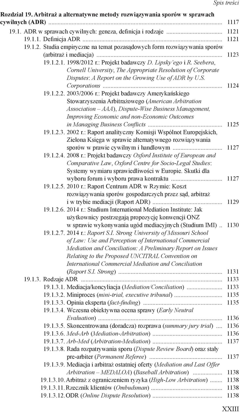 Seebera, Cornell University, The Appropriate Resolution of Corporate Disputes: A Report on the Growing Use of ADR by U.S. Corporations... 1124 19.1.2.2. 2003/2006 r.
