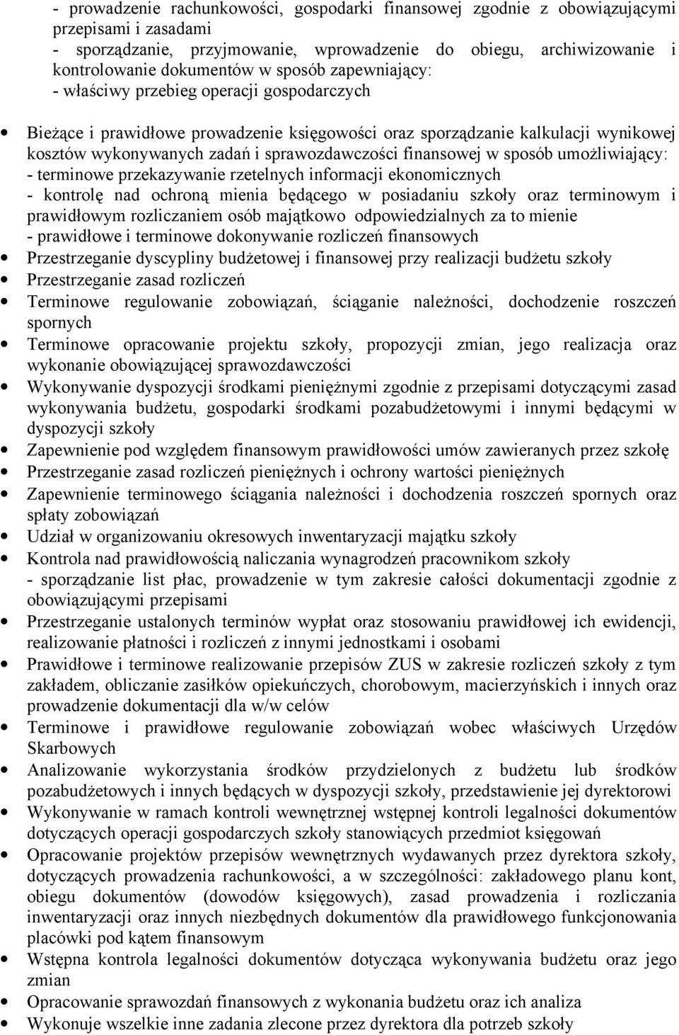 finansowej w sposób umożliwiający: - terminowe przekazywanie rzetelnych informacji ekonomicznych - kontrolę nad ochroną mienia będącego w posiadaniu szkoły oraz terminowym i prawidłowym rozliczaniem