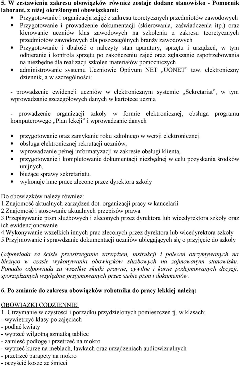 ) oraz kierowanie uczniów klas zawodowych na szkolenia z zakresu teoretycznych przedmiotów zawodowych dla poszczególnych branży zawodowych Przygotowanie i dbałość o należyty stan aparatury, sprzętu i