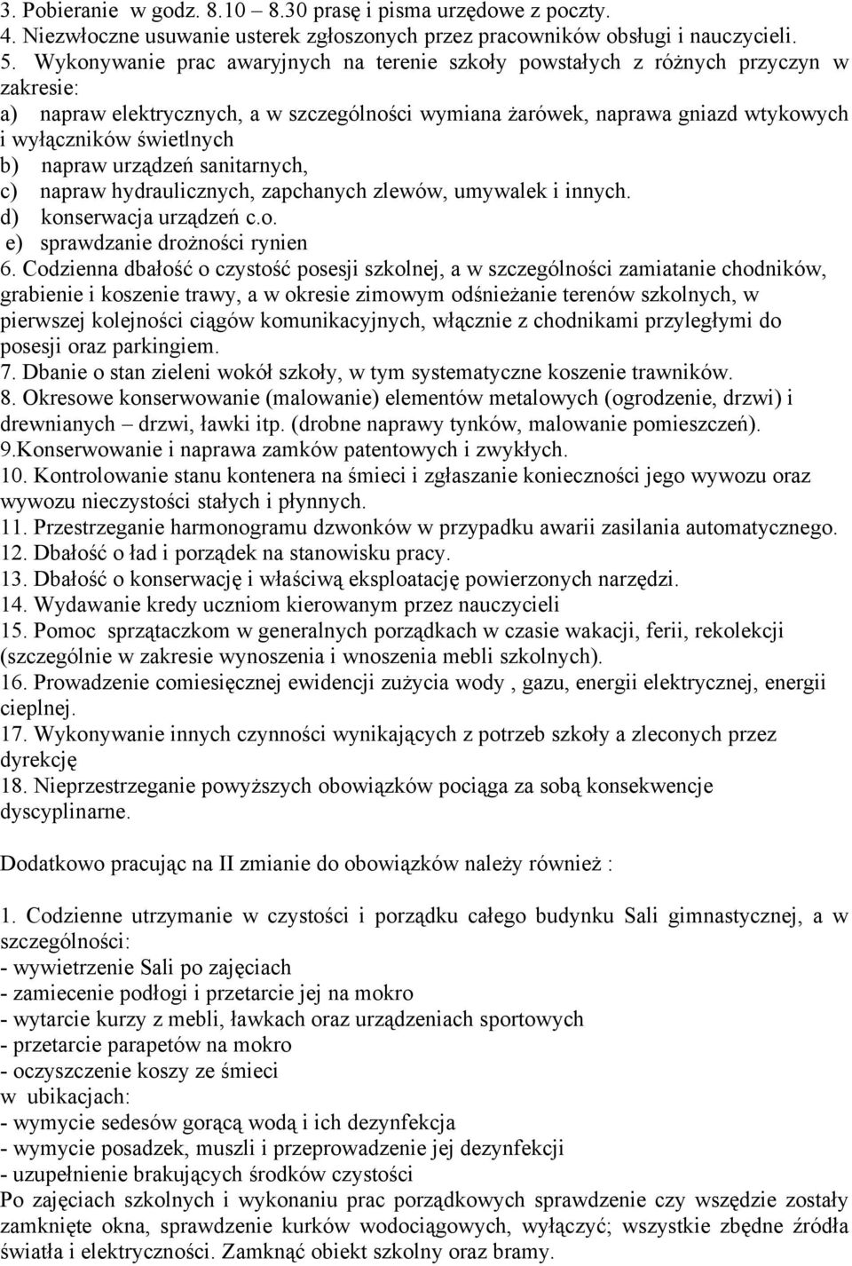 b) napraw urządzeń sanitarnych, c) napraw hydraulicznych, zapchanych zlewów, umywalek i innych. d) konserwacja urządzeń c.o. e) sprawdzanie drożności rynien 6.