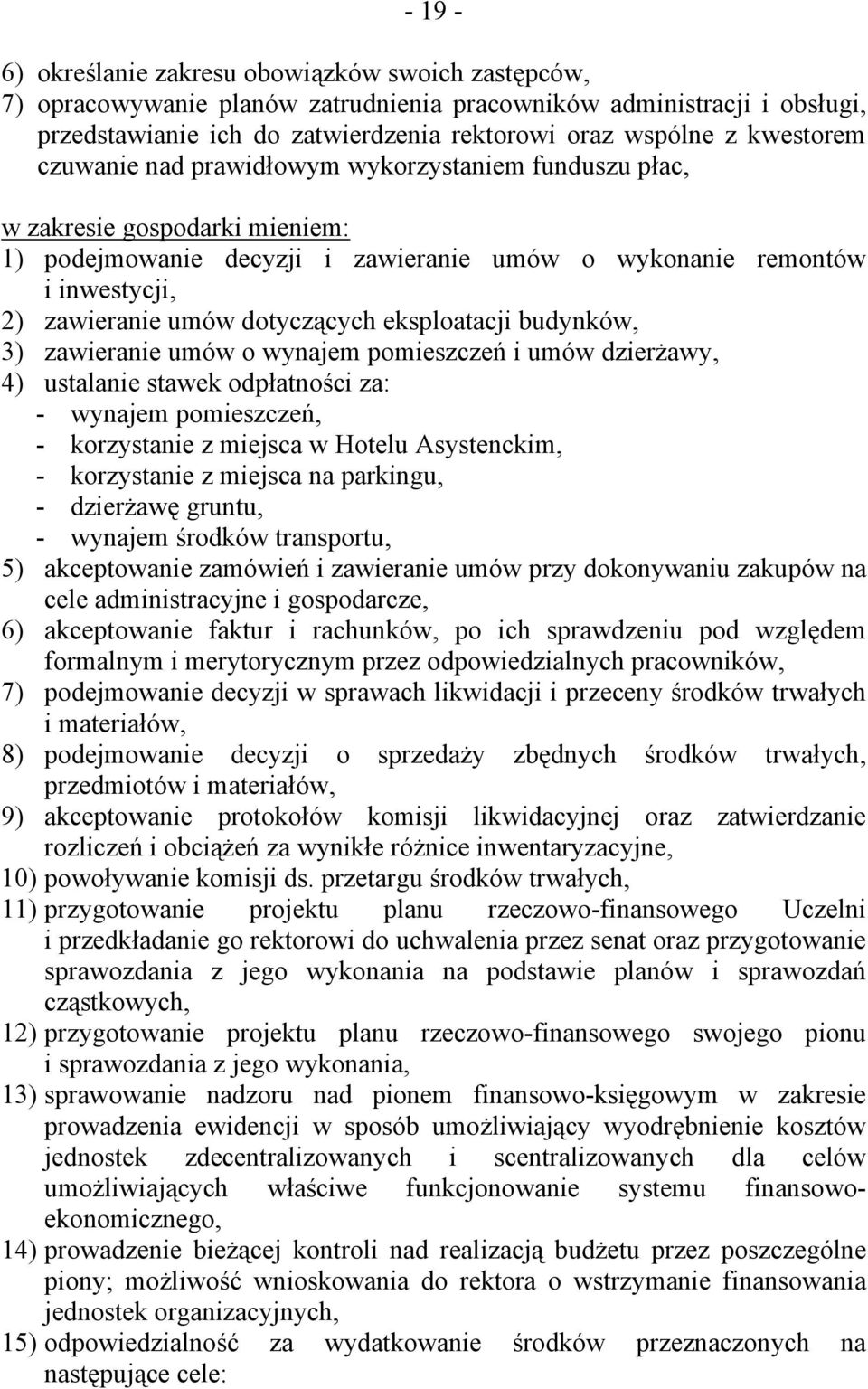 dotyczących eksploatacji budynków, 3) zawieranie umów o wynajem pomieszczeń i umów dzierżawy, 4) ustalanie stawek odpłatności za: - wynajem pomieszczeń, - korzystanie z miejsca w Hotelu Asystenckim,