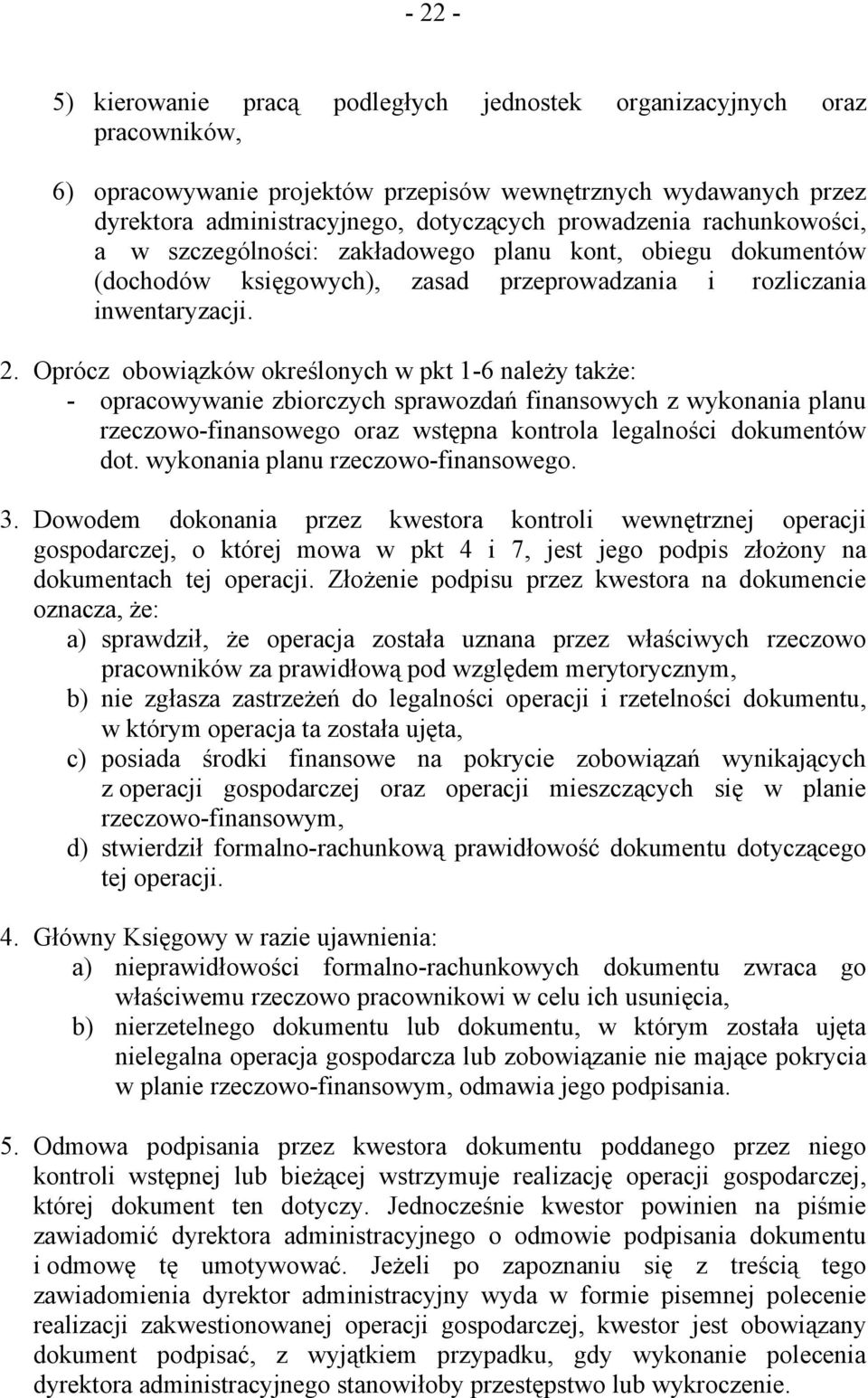 Oprócz obowiązków określonych w pkt 1-6 należy także: - opracowywanie zbiorczych sprawozdań finansowych z wykonania planu rzeczowo-finansowego oraz wstępna kontrola legalności dokumentów dot.