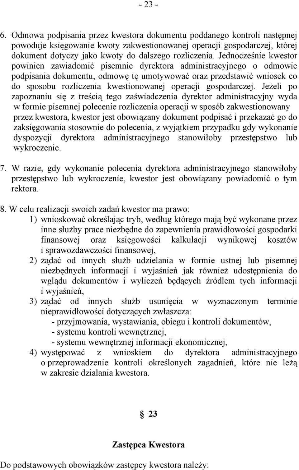 Jednocześnie kwestor powinien zawiadomić pisemnie dyrektora administracyjnego o odmowie podpisania dokumentu, odmowę tę umotywować oraz przedstawić wniosek co do sposobu rozliczenia kwestionowanej