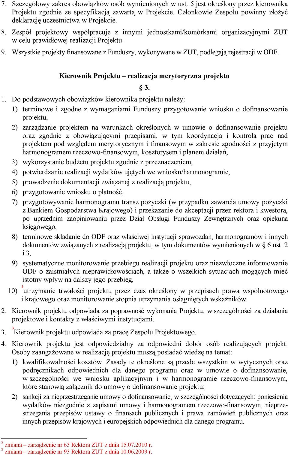 Wszystkie projekty finansowane z Funduszy, wykonywane w ZUT, podlegają rejestracji w ODF. Kierownik Projektu realizacja merytoryczna projektu 3. 1.