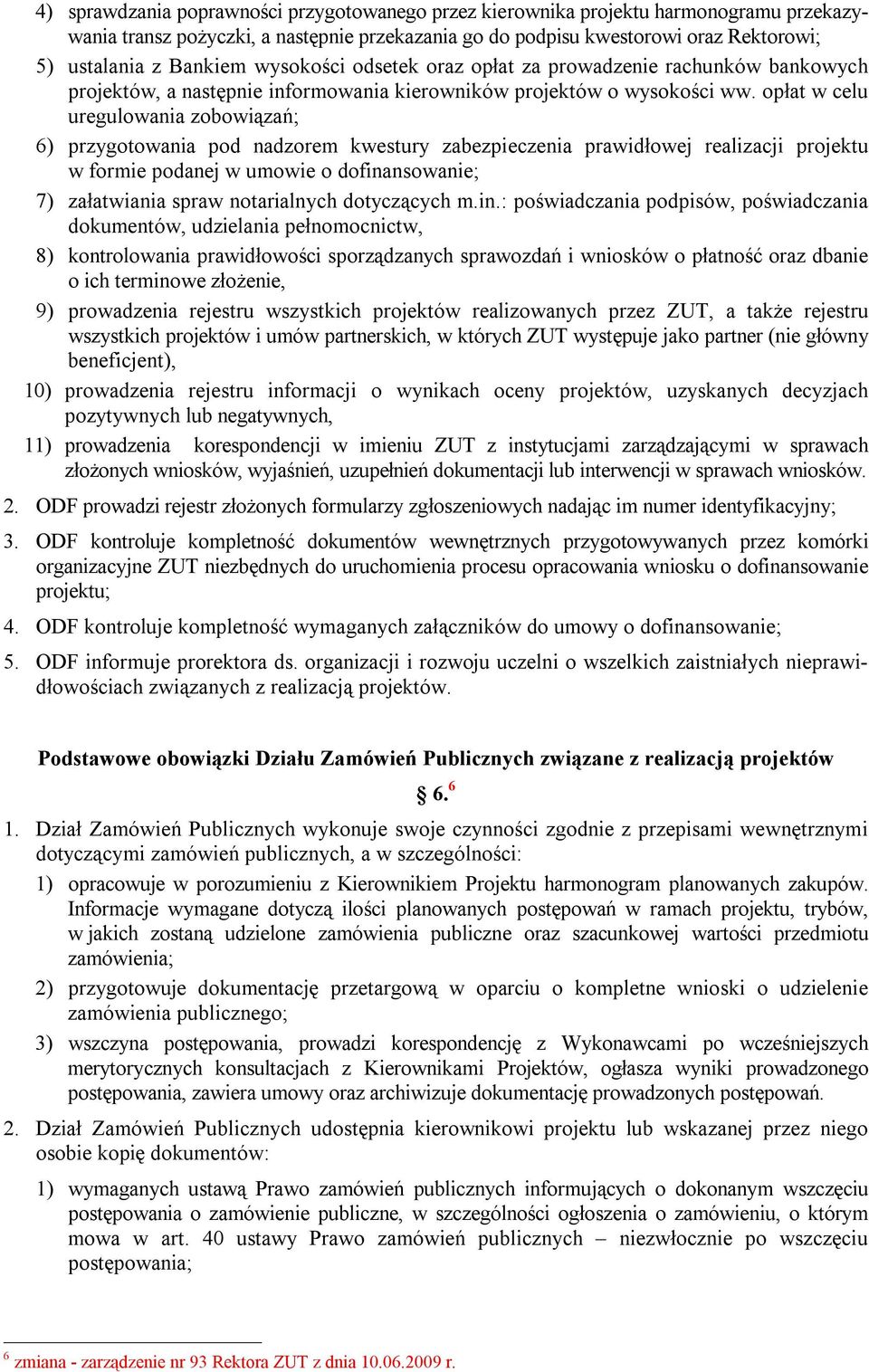 opłat w celu uregulowania zobowiązań; 6) przygotowania pod nadzorem kwestury zabezpieczenia prawidłowej realizacji projektu w formie podanej w umowie o dofinansowanie; 7) załatwiania spraw