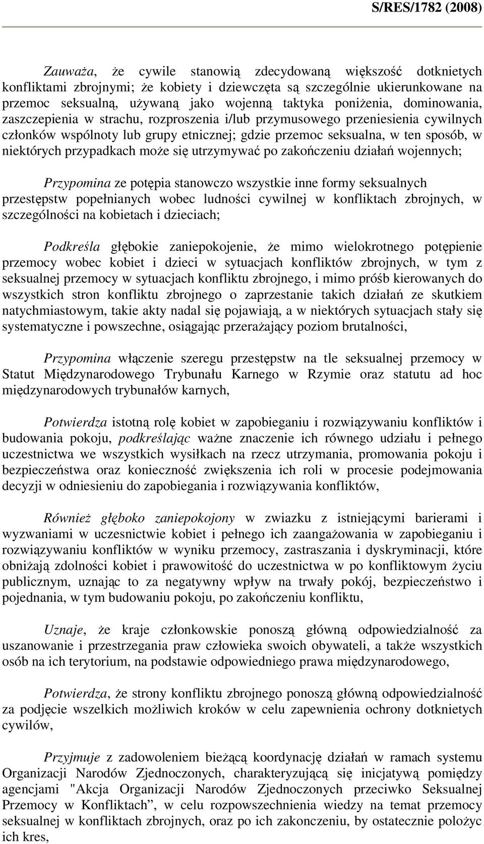 może się utrzymywać po zakończeniu działań wojennych; Przypomina ze potępia stanowczo wszystkie inne formy seksualnych przestępstw popełnianych wobec ludności cywilnej w konfliktach zbrojnych, w