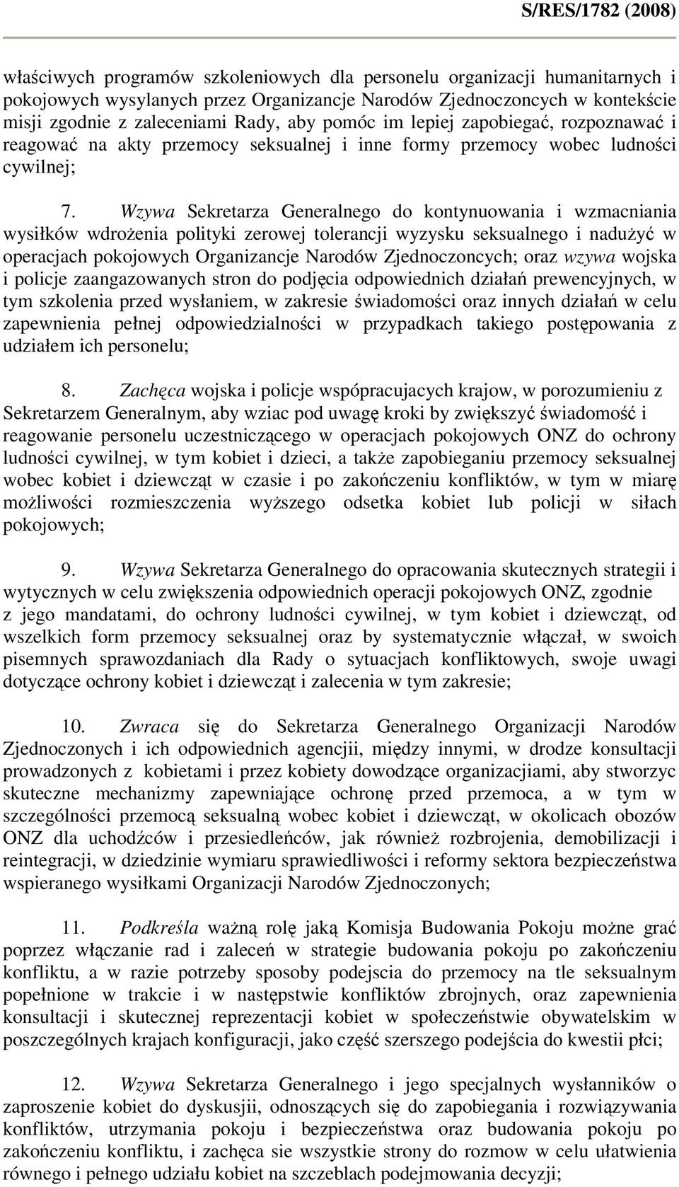 Wzywa Sekretarza Generalnego do kontynuowania i wzmacniania wysiłków wdrożenia polityki zerowej tolerancji wyzysku seksualnego i nadużyć w operacjach pokojowych Organizancje Narodów Zjednoczoncych;