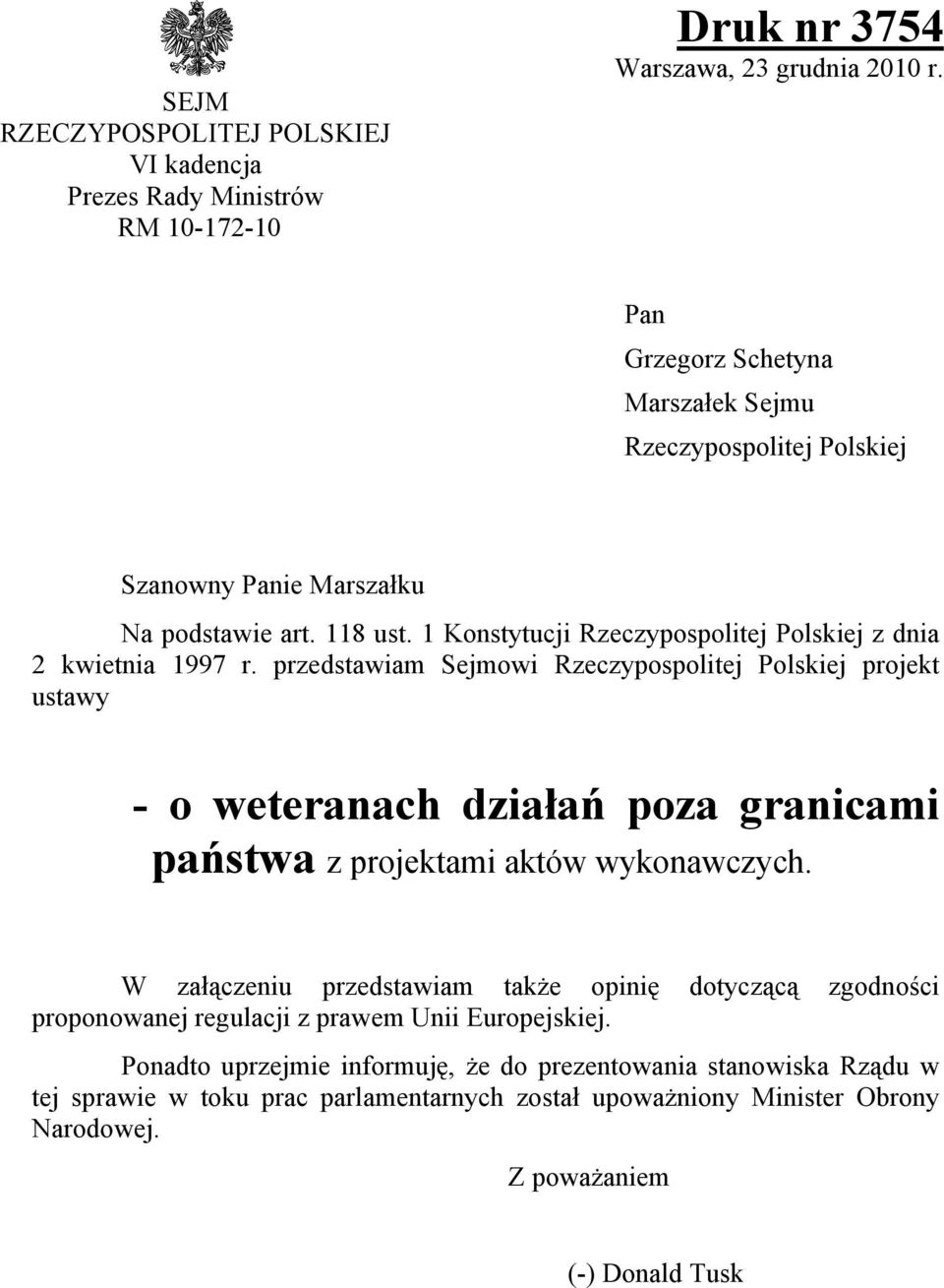 przedstawiam Sejmowi Rzeczypospolitej Polskiej projekt ustawy - o weteranach działań poza granicami państwa z projektami aktów wykonawczych.