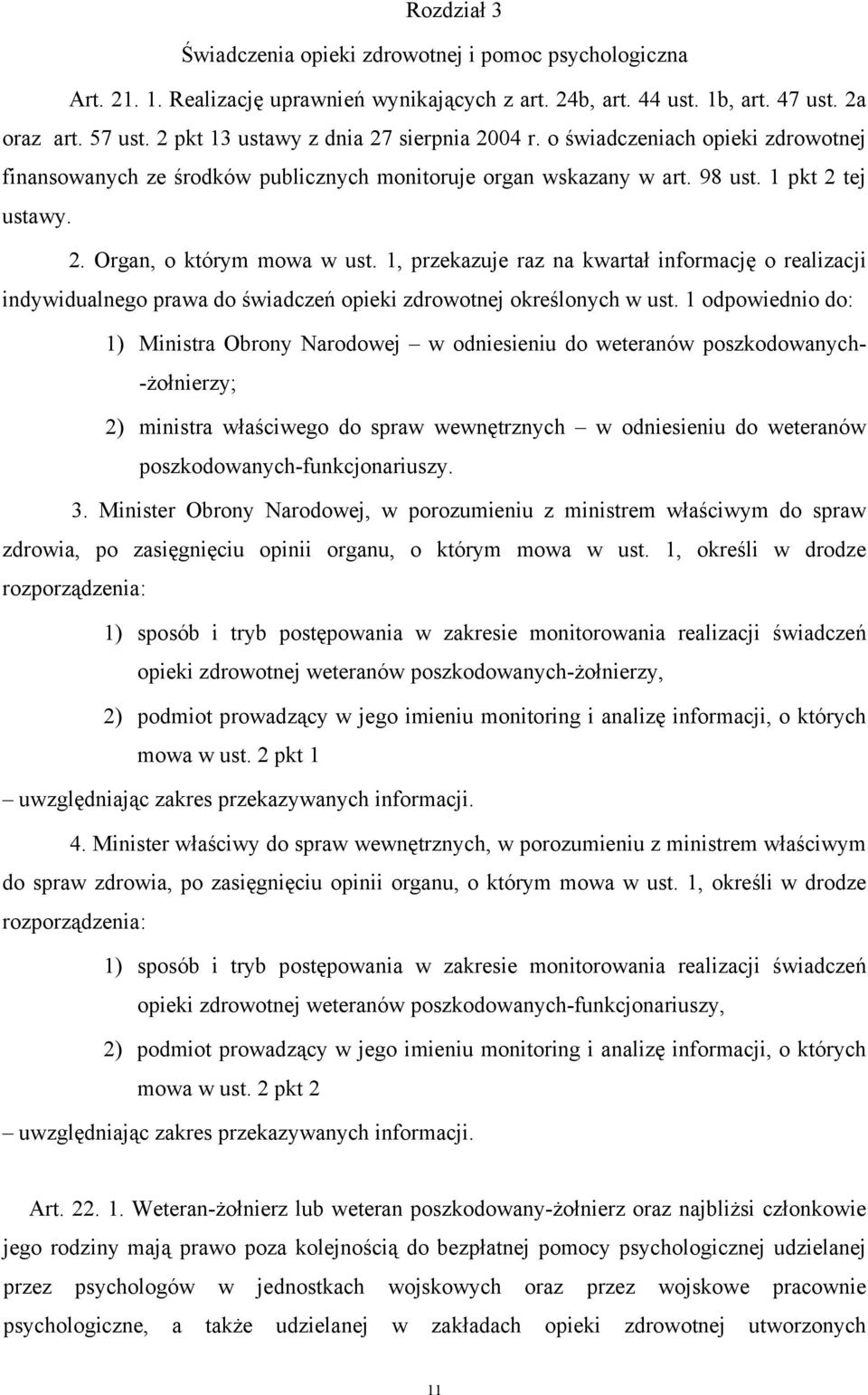 1, przekazuje raz na kwartał informację o realizacji indywidualnego prawa do świadczeń opieki zdrowotnej określonych w ust.