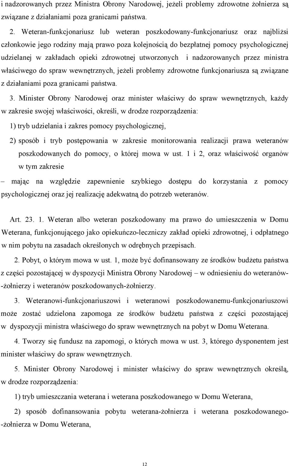 zdrowotnej utworzonych i nadzorowanych przez ministra właściwego do spraw wewnętrznych, jeżeli problemy zdrowotne funkcjonariusza są związane z działaniami poza granicami państwa. 3.