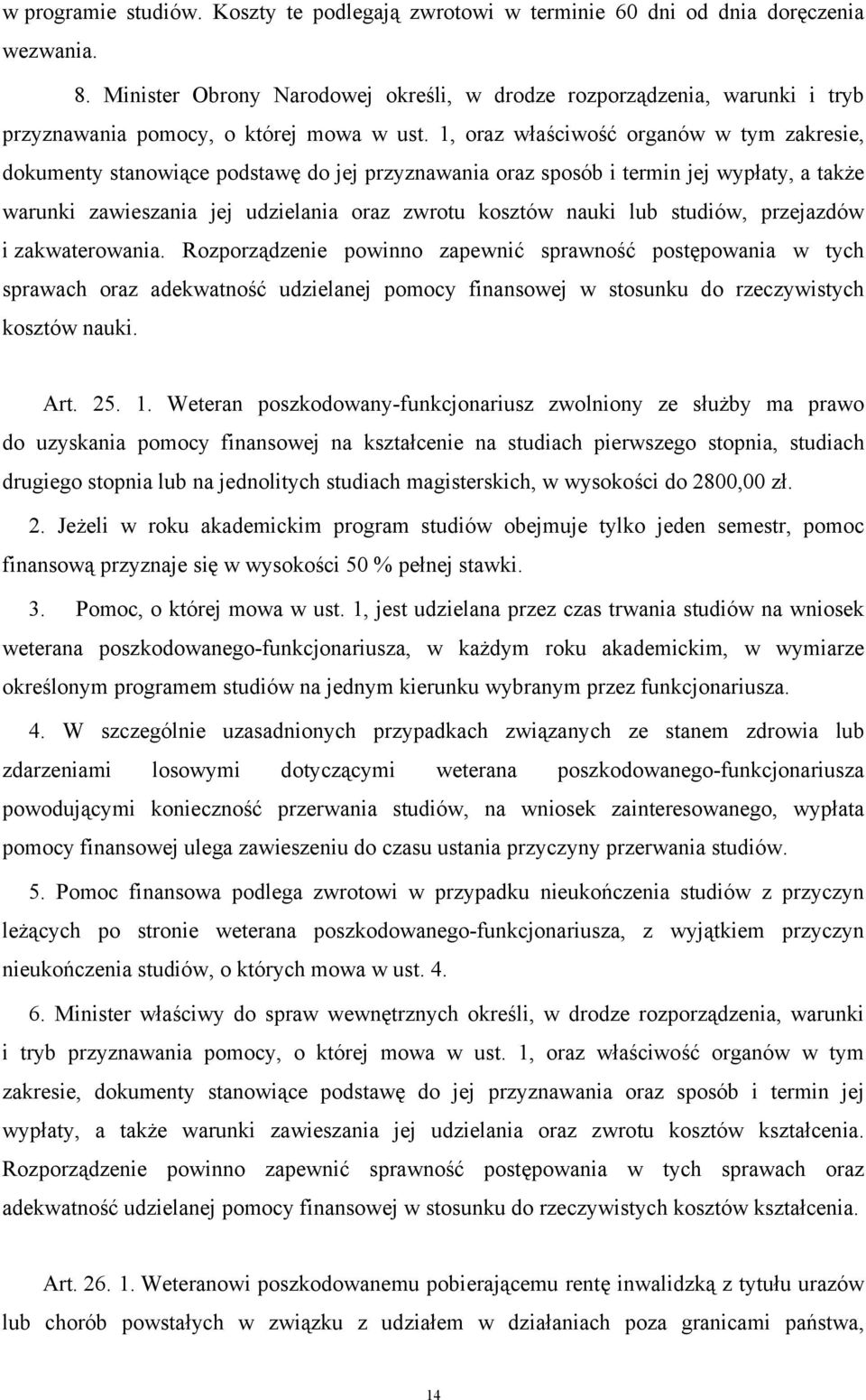 1, oraz właściwość organów w tym zakresie, dokumenty stanowiące podstawę do jej przyznawania oraz sposób i termin jej wypłaty, a także warunki zawieszania jej udzielania oraz zwrotu kosztów nauki lub