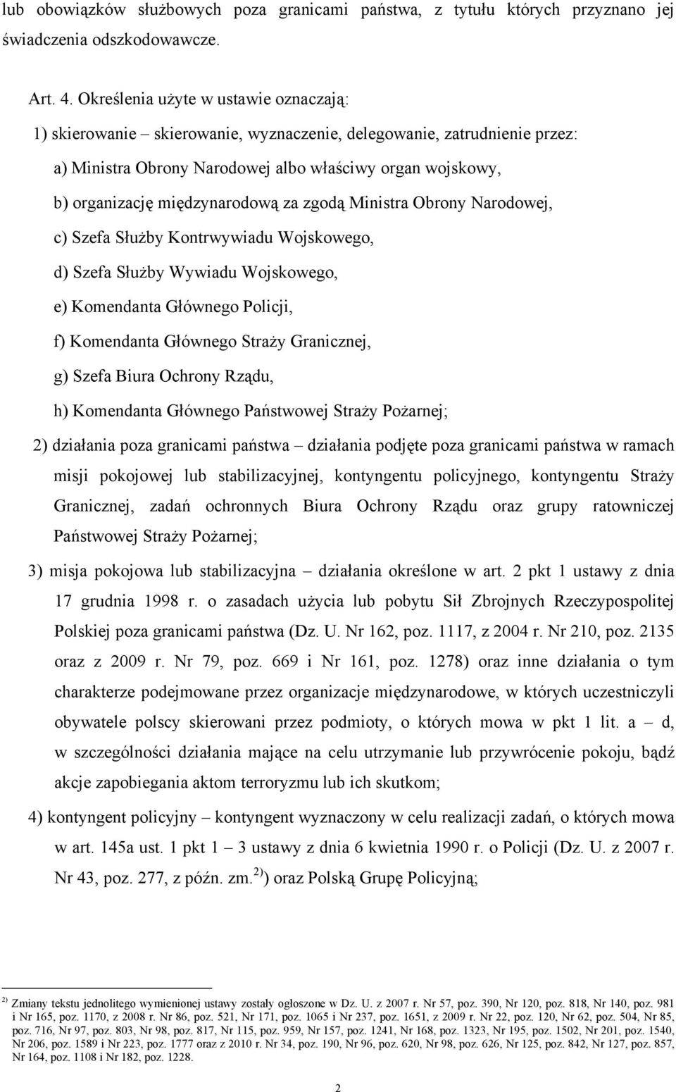 międzynarodową za zgodą Ministra Obrony Narodowej, c) Szefa Służby Kontrwywiadu Wojskowego, d) Szefa Służby Wywiadu Wojskowego, e) Komendanta Głównego Policji, f) Komendanta Głównego Straży