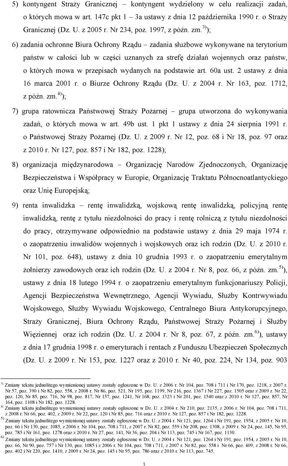 3) ); 6) zadania ochronne Biura Ochrony Rządu zadania służbowe wykonywane na terytorium państw w całości lub w części uznanych za strefę działań wojennych oraz państw, o których mowa w przepisach