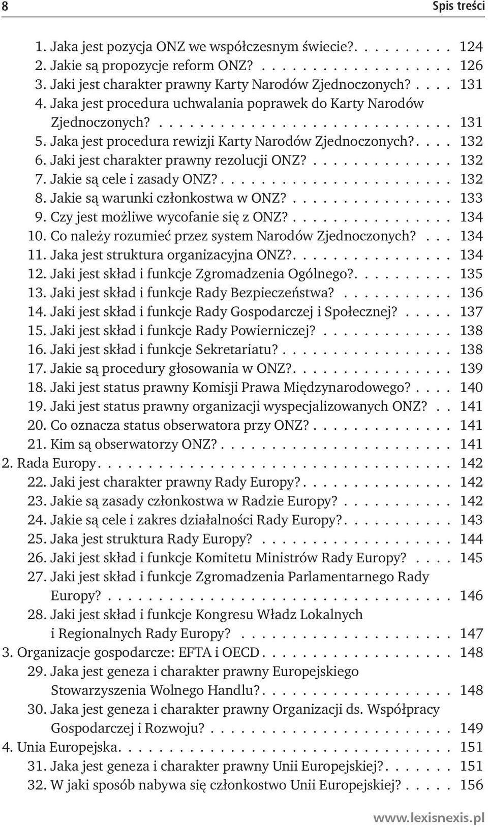 Jaki jest charakter prawny rezolucji ONZ?.............. 132 7. Jakie są cele i zasady ONZ?...................... 132 8. Jakie są warunki członkostwa w ONZ?................ 133 9.