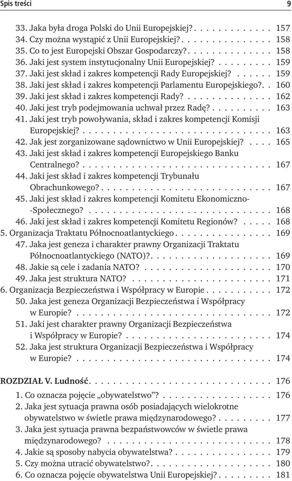 Jaki jest skład i zakres kompetencji Parlamentu Europejskiego?. 160 39. Jaki jest skład i zakres kompetencji Rady?.............. 162 40. Jaki jest tryb podejmowania uchwał przez Radę?.......... 163 41.