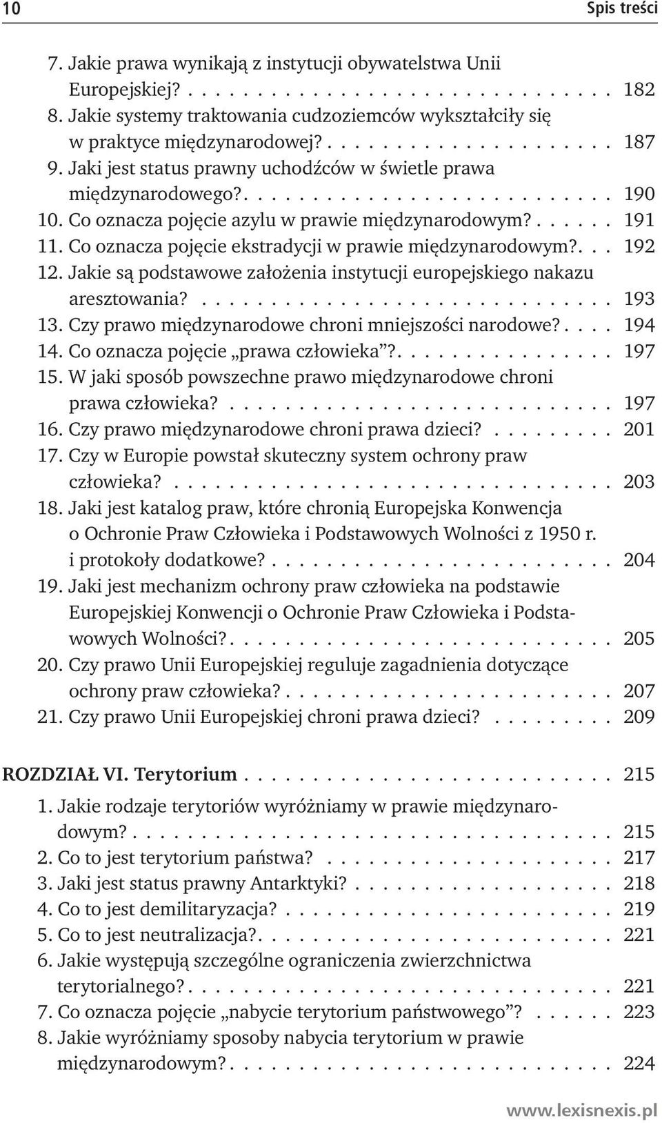 Co oznacza pojęcie azylu w prawie międzynarodowym?..... 191 11. Co oznacza pojęcie ekstradycji w prawie międzynarodowym?.. 192 12.