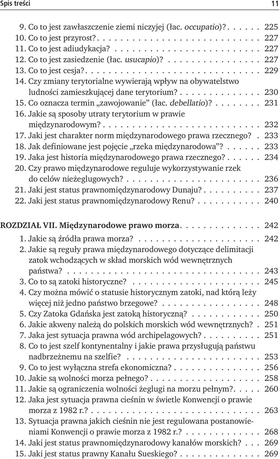 Czy zmiany terytorialne wywierają wpływ na obywatelstwo ludności zamieszkującej dane terytorium?.............. 230 15. Co oznacza termin zawojowanie (łac. debellatio)?........ 231 16.