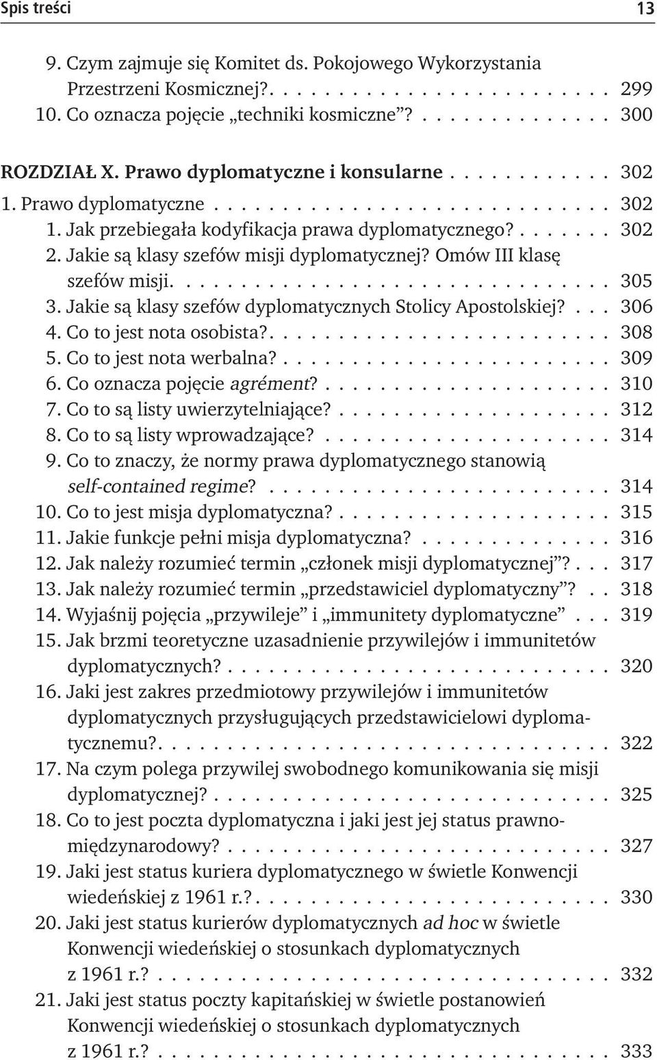 Jakie są klasy szefów misji dyplomatycznej? Omów III klasę szefów misji................................ 305 3. Jakie są klasy szefów dyplomatycznych Stolicy Apostolskiej?... 306 4.