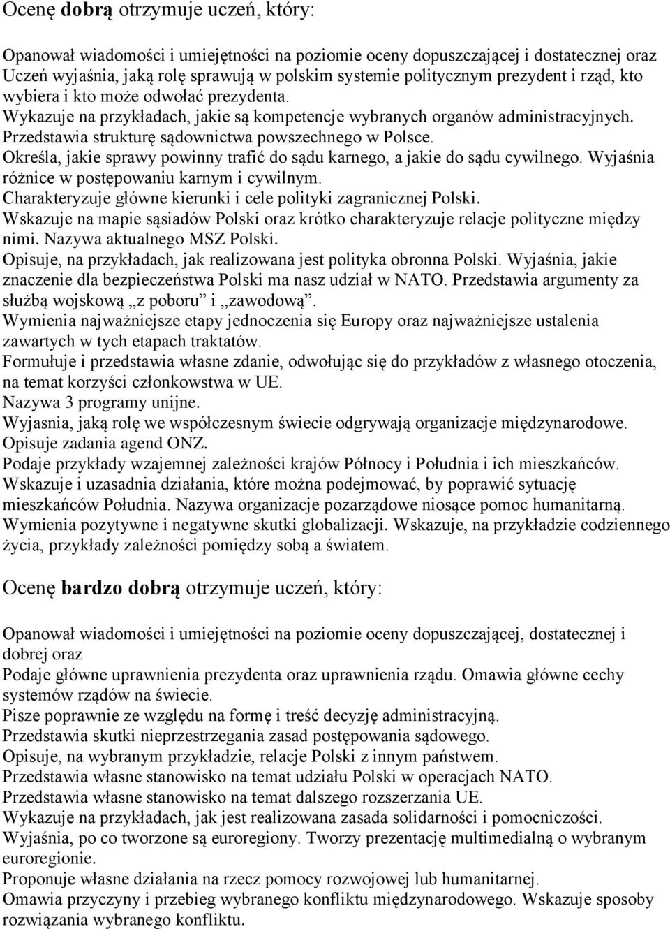 Określa, jakie sprawy powinny trafić do sądu karnego, a jakie do sądu cywilnego. Wyjaśnia różnice w postępowaniu karnym i cywilnym. Charakteryzuje główne kierunki i cele polityki zagranicznej Polski.