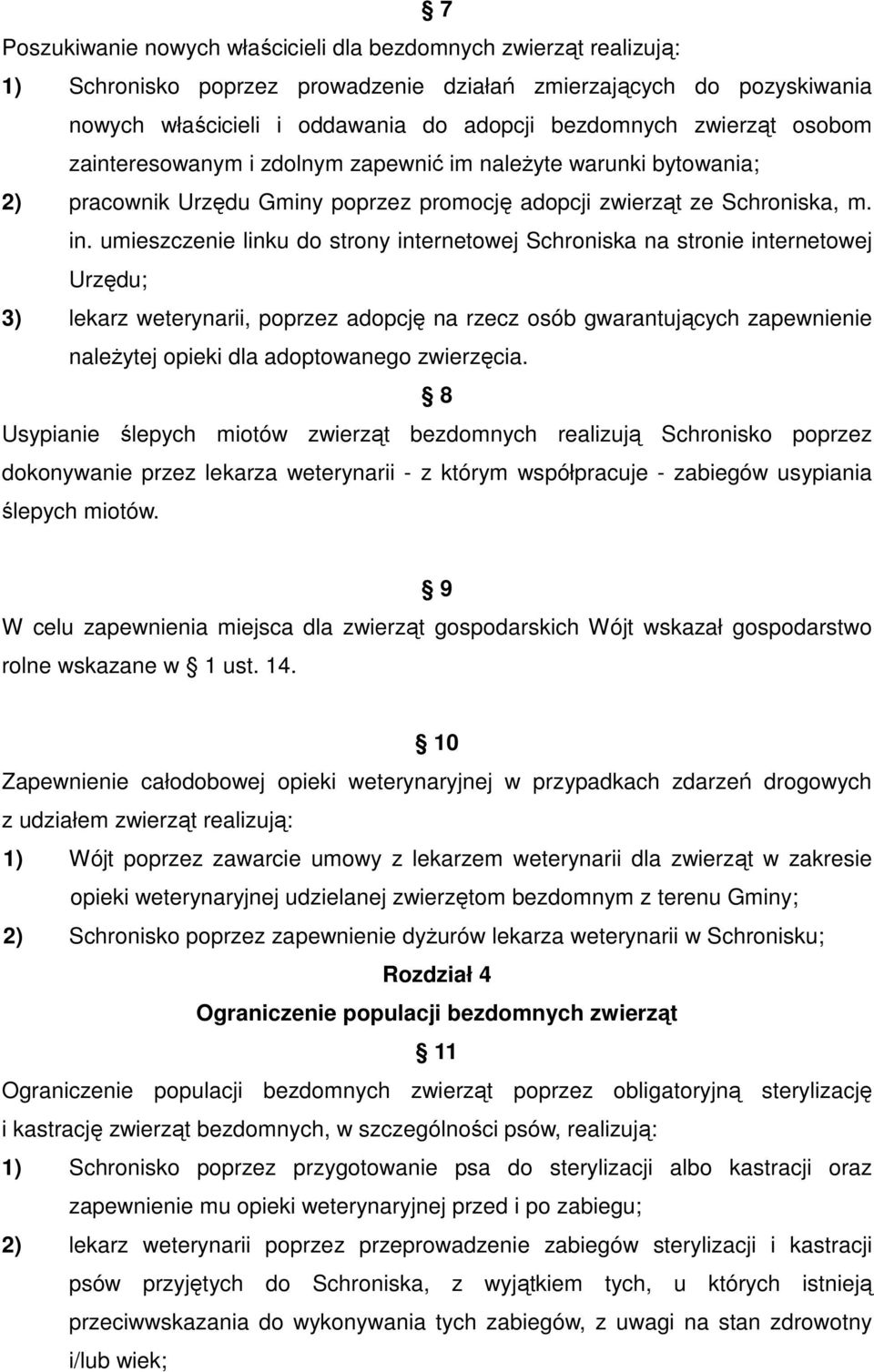 umieszczenie linku do strony internetowej Schroniska na stronie internetowej Urzędu; 3) lekarz weterynarii, poprzez adopcję na rzecz osób gwarantujących zapewnienie należytej opieki dla adoptowanego