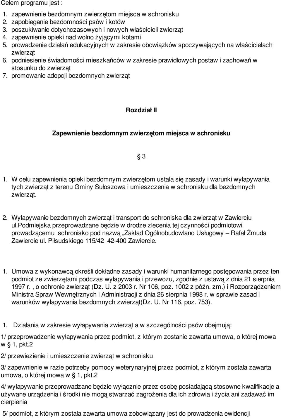 podniesienie świadomości mieszkańców w zakresie prawidłowych postaw i zachowań w stosunku do zwierząt 7.