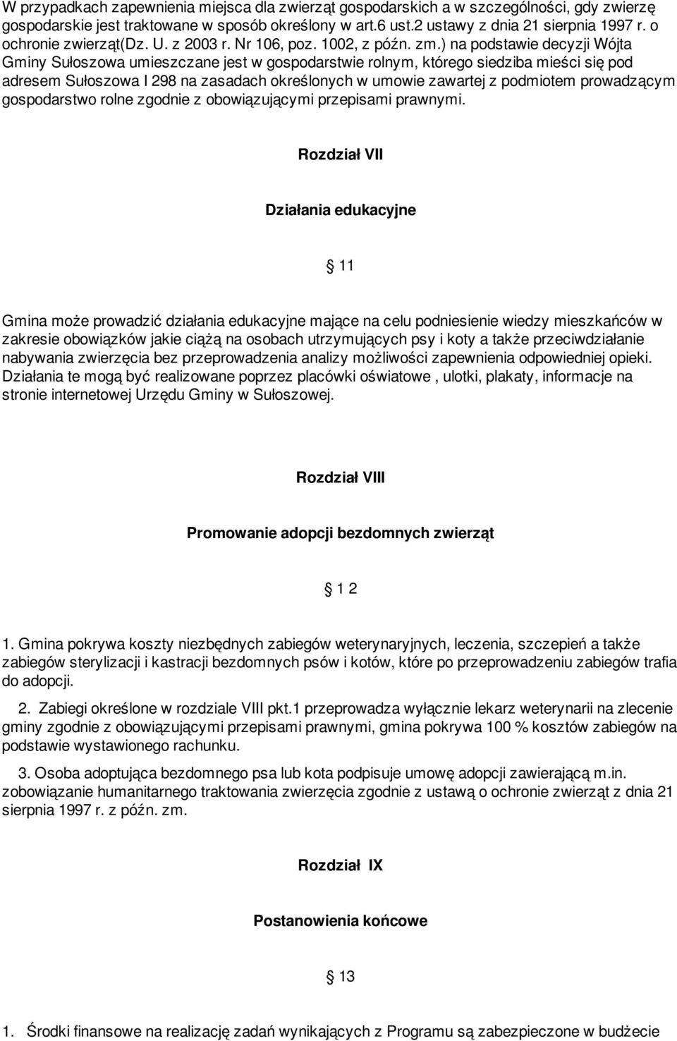 ) na podstawie decyzji Wójta Gminy Sułoszowa umieszczane jest w gospodarstwie rolnym, którego siedziba mieści się pod adresem Sułoszowa I 298 na zasadach określonych w umowie zawartej z podmiotem