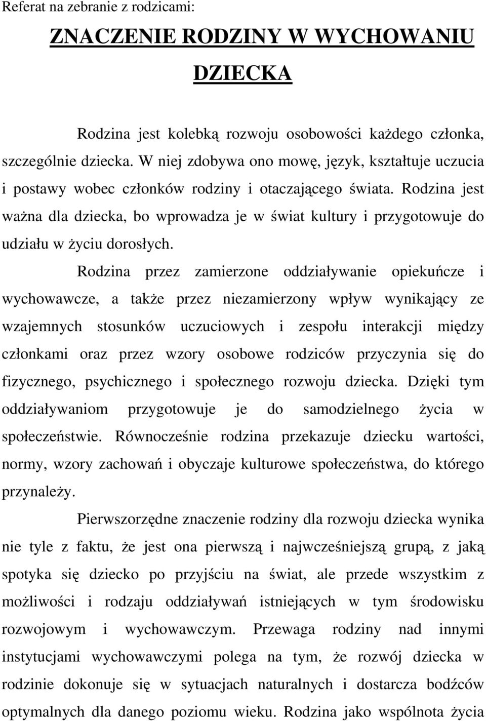 Rodzina jest ważna dla dziecka, bo wprowadza je w świat kultury i przygotowuje do udziału w życiu dorosłych.