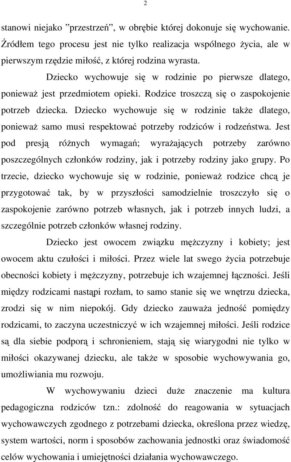 Dziecko wychowuje się w rodzinie także dlatego, ponieważ samo musi respektować potrzeby rodziców i rodzeństwa.