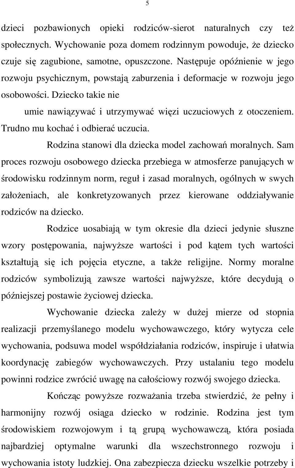 Trudno mu kochać i odbierać uczucia. Rodzina stanowi dla dziecka model zachowań moralnych.
