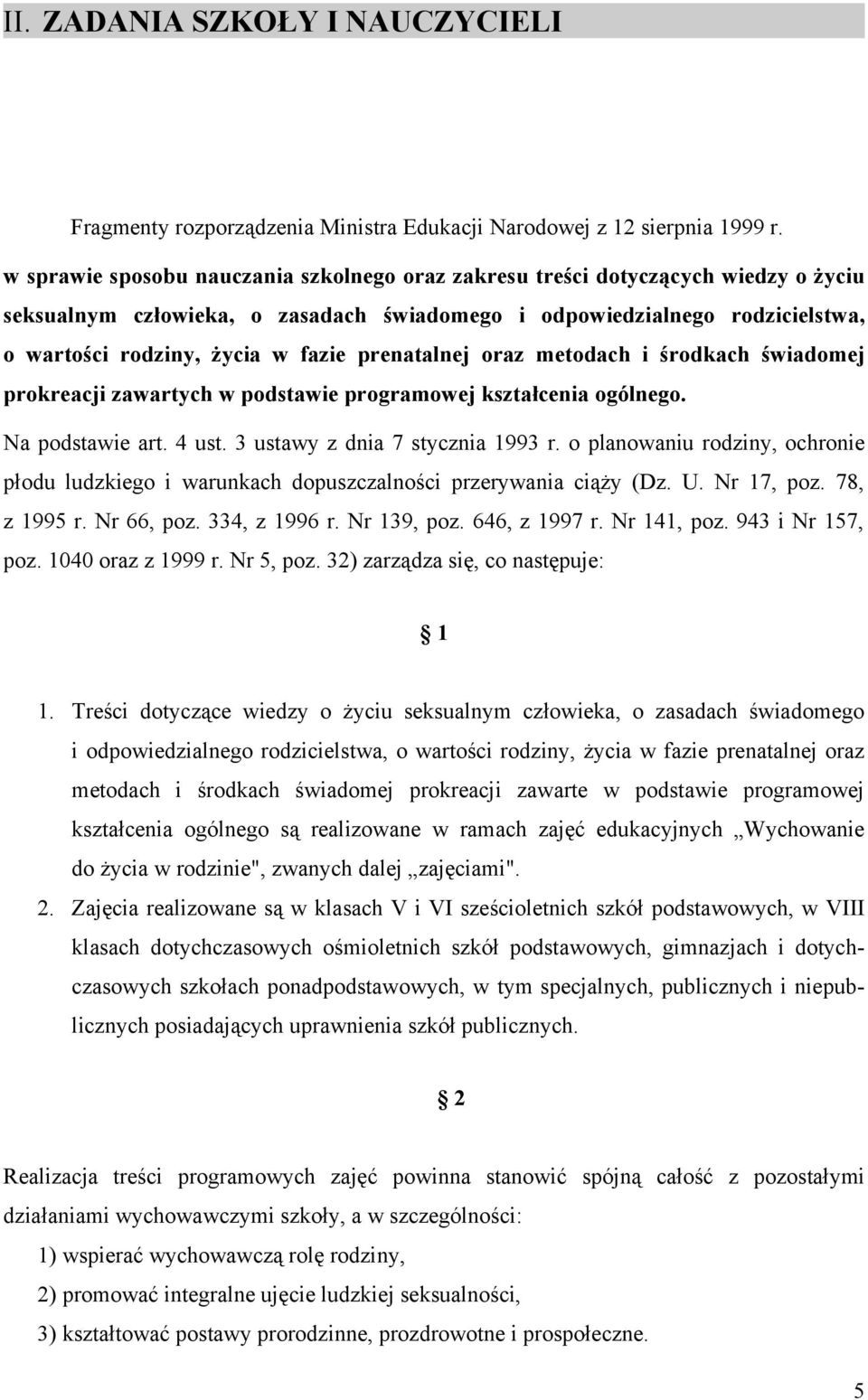 prenatalnej oraz metodach i środkach świadomej prokreacji zawartych w podstawie programowej kształcenia ogólnego. Na podstawie art. 4 ust. 3 ustawy z dnia 7 stycznia 1993 r.