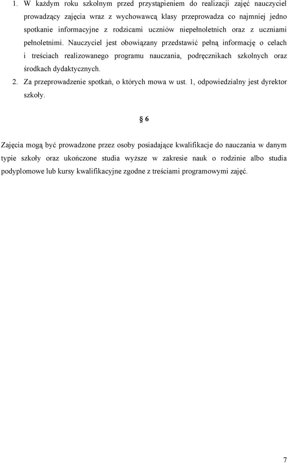 Nauczyciel jest obowiązany przedstawić pełną informację o celach i treściach realizowanego programu nauczania, podręcznikach szkolnych oraz środkach dydaktycznych. 2.