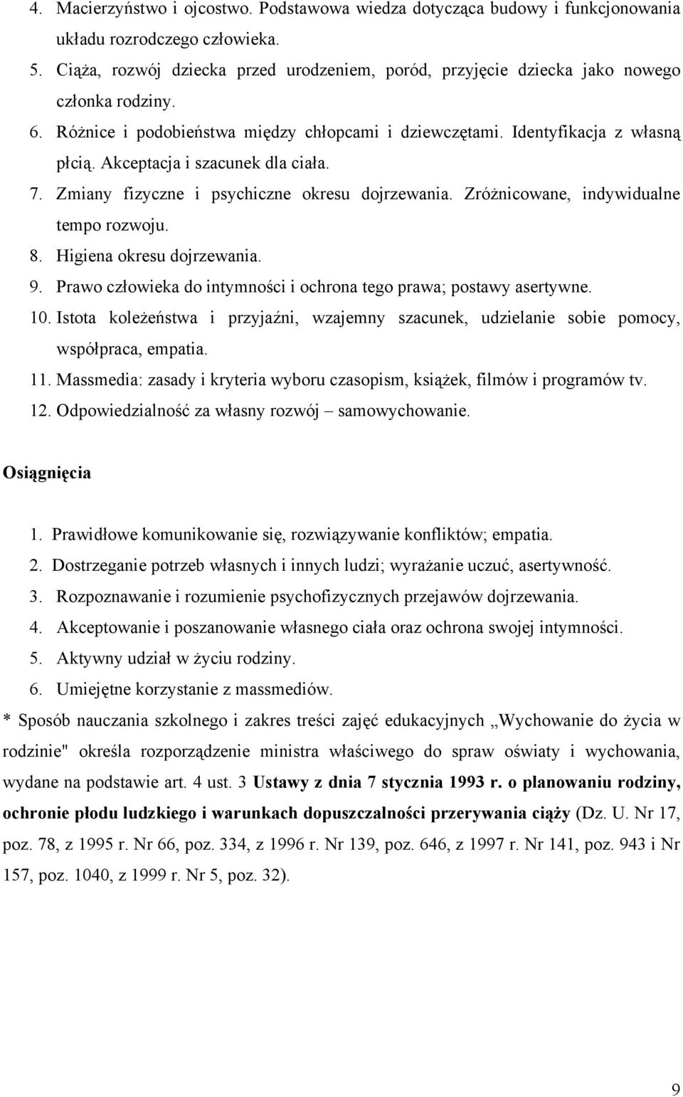 Akceptacja i szacunek dla ciała. 7. Zmiany fizyczne i psychiczne okresu dojrzewania. Zróżnicowane, indywidualne tempo rozwoju. 8. Higiena okresu dojrzewania. 9.