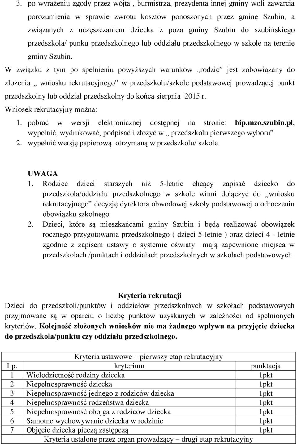 W związku z tym po spełnieniu powyższych warunków rodzic jest zobowiązany do złożenia wniosku rekrutacyjnego w przedszkolu/szkole podstawowej prowadzącej punkt przedszkolny lub oddział przedszkolny