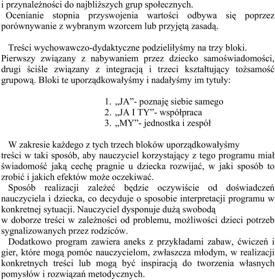 Bloki te uporządkowałyśmy i nadałyśmy im tytuły: 1. JA - poznaję siebie samego 2. JA I TY - współpraca 3.