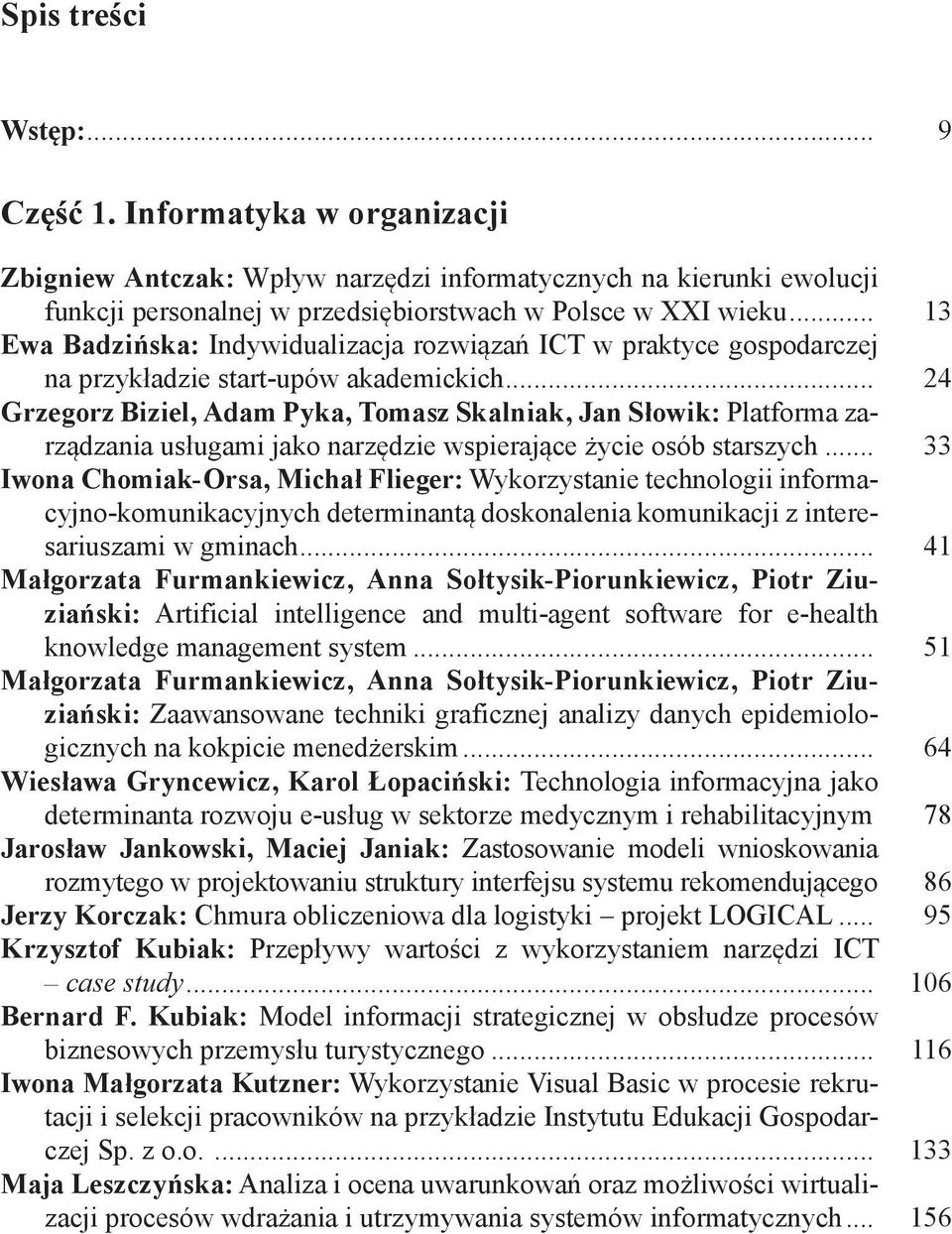 .. 24 Grzegorz Biziel, Adam Pyka, Tomasz Skalniak, Jan Słowik: Platforma zarządzania usługami jako narzędzie wspierające życie osób starszych.