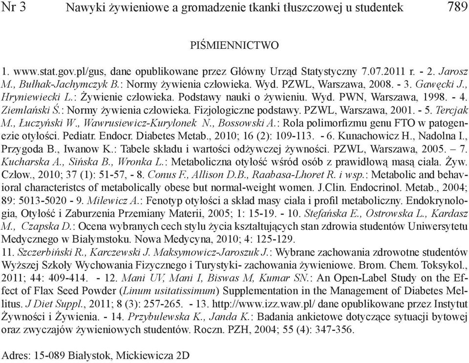 Ziemlański Ś.: Normy żywienia człowieka. Fizjologiczne podstawy. PZWL, Warszawa, 2001. - 5. Tercjak M., Łuczyński W., Wawrusiewicz-Kurylonek N., Bossowski A.